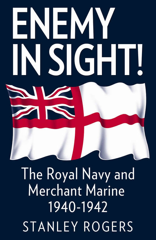 Enemy in Sight: The Royal Navy and Merchant Marine 1940-1942