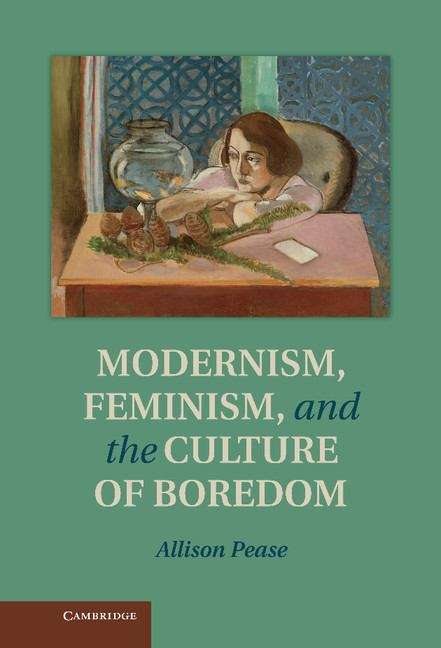 Modernism, Feminism, and the Culture of Boredom
