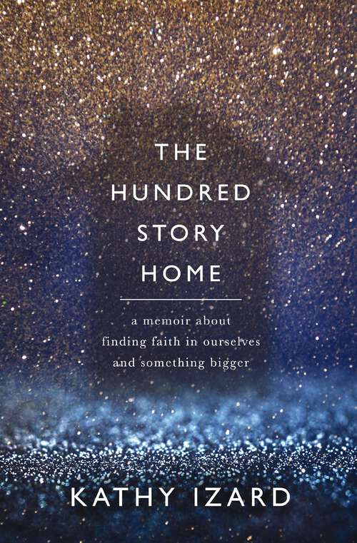 Book cover of The Hundred Story Home: A Memoir of Finding Faith in Ourselves and Something Bigger