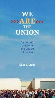 Book cover of We Are the Union: Democratic Unionism and Dissent at Boeing