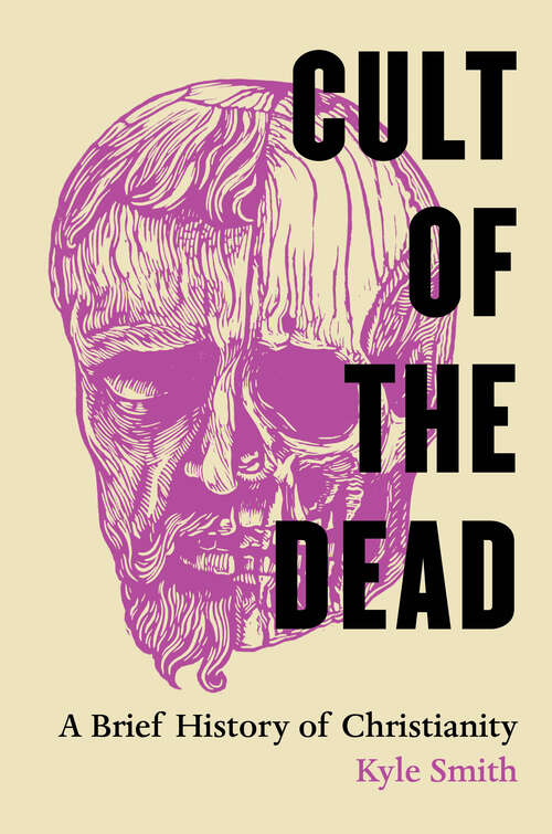 Book cover of Cult of the Dead: A Brief History of Christianity