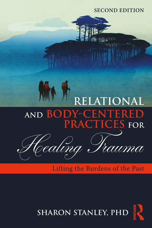 Book cover of Relational and Body-Centered Practices for Healing Trauma: Lifting the Burdens of the Past (2)