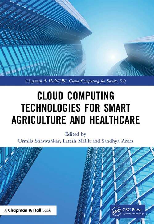 Book cover of Cloud Computing Technologies for Smart Agriculture and Healthcare (Chapman & Hall/CRC Cloud Computing for Society 5.0)