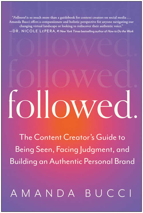 Book cover of Followed: The Content Creator's Guide to Being Seen, Facing Judgment, and Building an Authentic Personal Brand