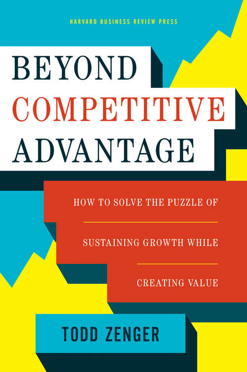 Book cover of Beyond Competitive Advantage: How to Solve the Puzzle of Sustaining Growth While Creating Value