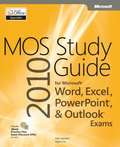 MOS 2010 Study Guide for Microsoft® Word, Excel®, PowerPoint®, and Outlook®