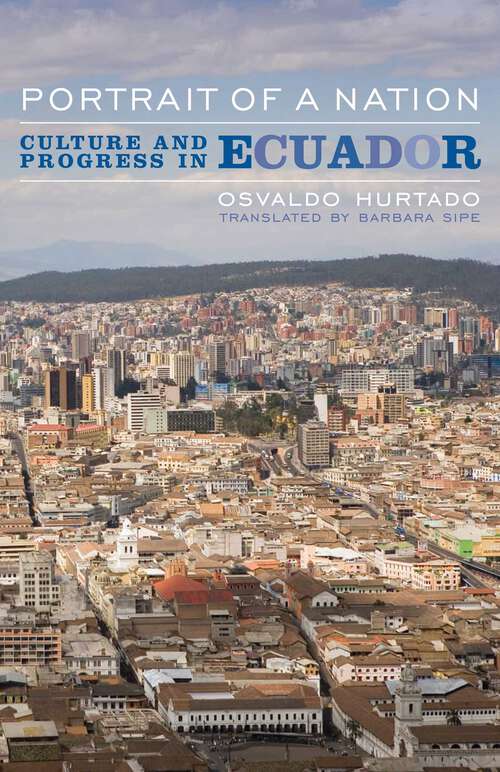 Book cover of Portrait of a Nation: Culture and Progress in Ecuador