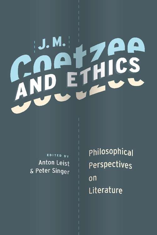 Book cover of J. M. Coetzee and Ethics: Philosophical Perspectives on Literature