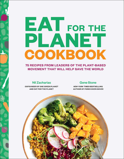 Book cover of Eat for the Planet Cookbook: 75 Recipes from Leaders of the Plant-Based Movement That Will Help Save the World