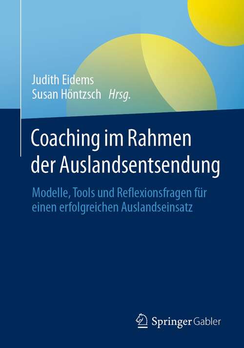 Book cover of Coaching im Rahmen der Auslandsentsendung: Modelle, Tools und Reflexionsfragen für einen erfolgreichen Auslandseinsatz (1. Aufl. 2021)