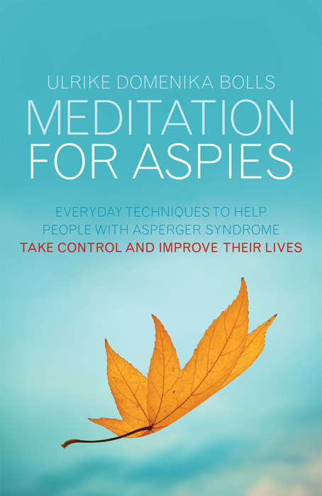 Book cover of Meditation for Aspies: Everyday Techniques to Help People with Asperger Syndrome Take Control and Improve their Lives