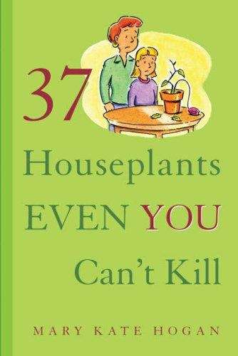 Book cover of 37 Houseplants Even You Can't Kill