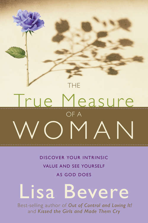 Book cover of The True Measure Of A Woman: Discover your intrinsic value and see yourself as God does