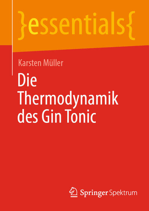 Book cover of Die Thermodynamik des Gin Tonic (essentials)