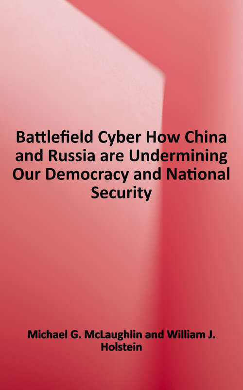 Book cover of Battlefield Cyber: How China and Russia are Undermining Our Democracy and National Security (G - Reference,information And Interdisciplinary Subjects Ser.)