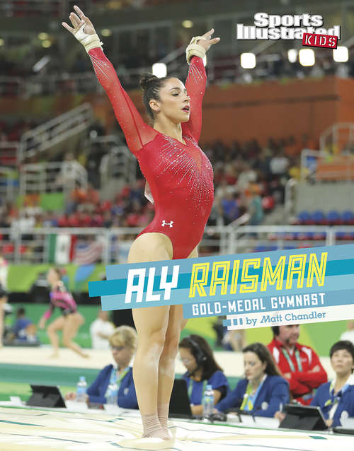 Book cover of Aly Raisman: Gold-Medal Gymnast (Sports Illustrated Kids Stars of Sports)