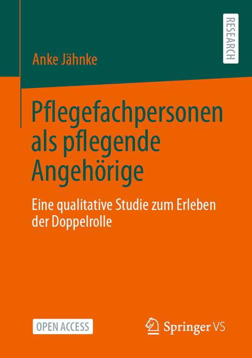 Book cover of Pflegefachpersonen als pflegende Angehörige: Eine qualitative Studie zum Erleben der Doppelrolle (1. Aufl. 2023)