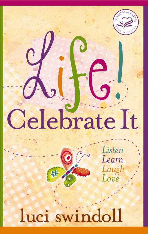 Book cover of Life!  Celebrate It: Listen, Learn, Laugh, Love