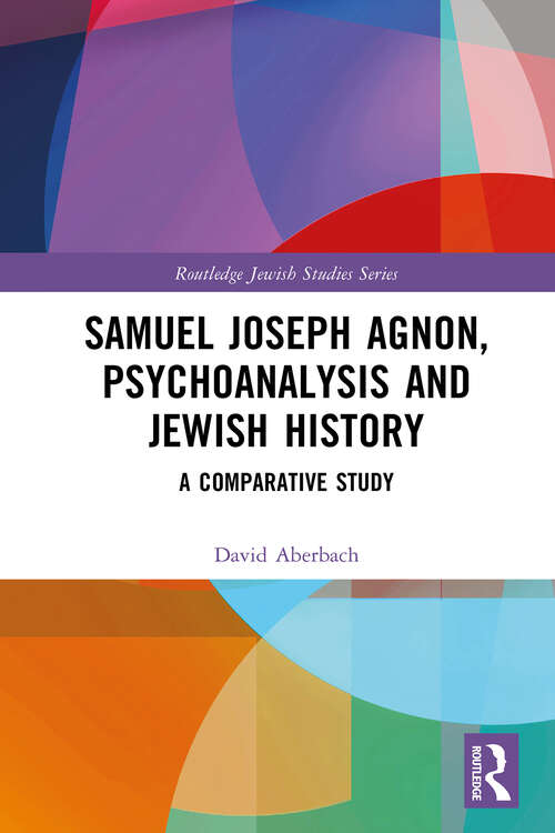 Book cover of Samuel Joseph Agnon, Psychoanalysis and Jewish History: A Comparative Study (1) (Routledge Jewish Studies Series)