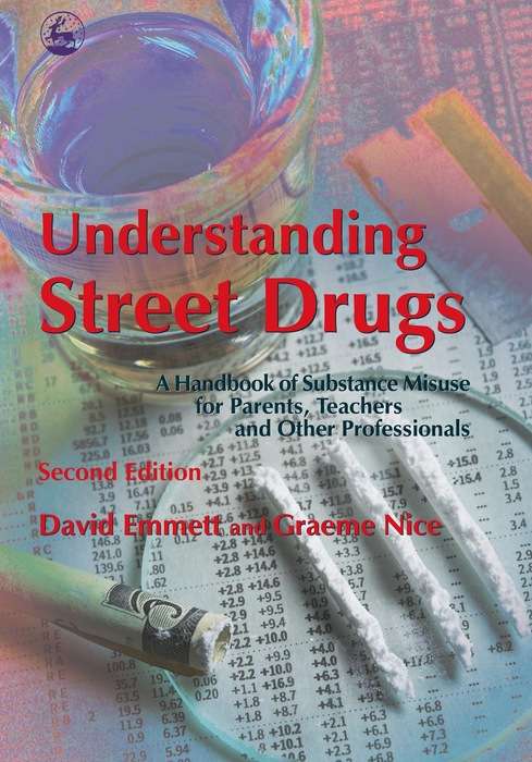 Book cover of Understanding Street Drugs: A Handbook of Substance Misuse for Parents, Teachers and Other Professionals Second Edition