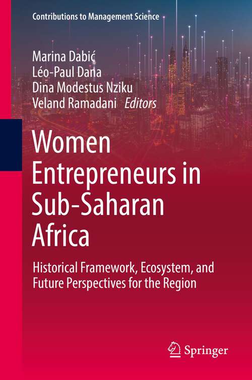 Women Entrepreneurs in Sub-Saharan Africa: Historical Framework, Ecosystem, and Future Perspectives for the Region (Contributions to Management Science)