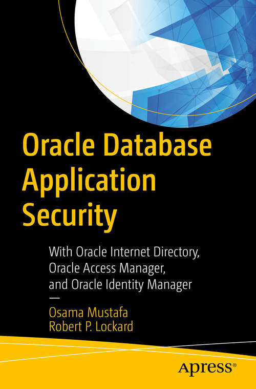 Book cover of Oracle Database Application Security: With Oracle Internet Directory, Oracle Access Manager, and Oracle Identity Manager (1st ed.)