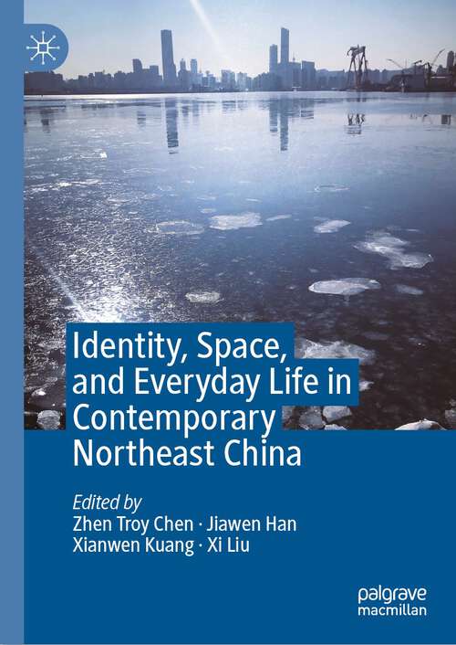 Book cover of Identity, Space, and Everyday Life in Contemporary Northeast China (1st ed. 2024)