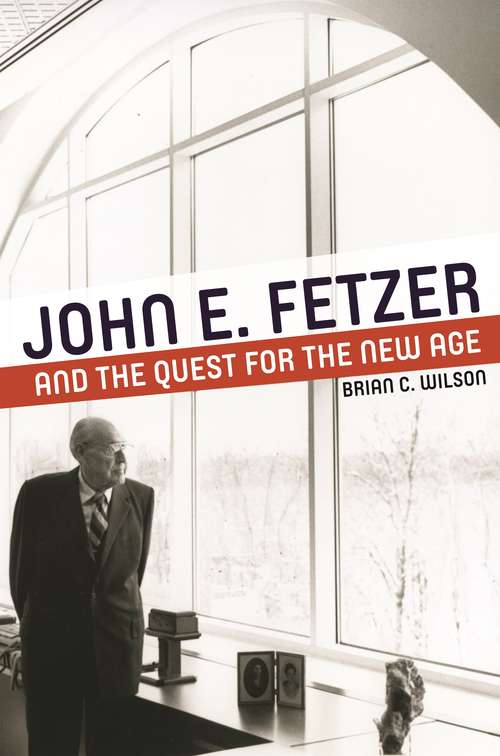 John E. Fetzer and the Quest for the New Age (Great Lakes Books Series)