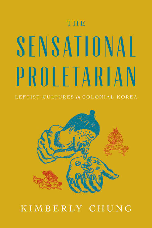 Book cover of The Sensational Proletarian: Leftist Cultures in Colonial Korea (1)