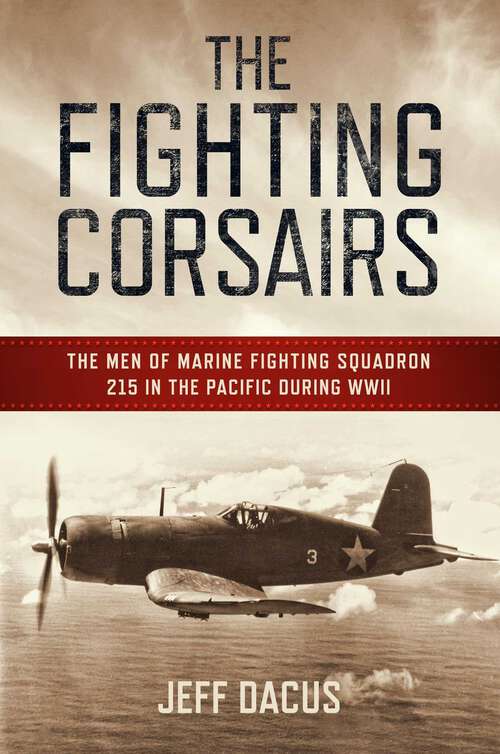 Book cover of The Fighting Corsairs: The Men of Marine Fighting Squadron 215 in the Pacific during WWII