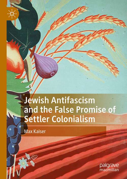 Book cover of Jewish Antifascism and the False Promise of Settler Colonialism (1st ed. 2022)