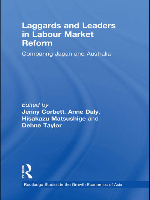 Laggards and Leaders in Labour Market Reform: Comparing Japan and Australia (Routledge Studies in the Growth Economies of Asia #Vol. 88)
