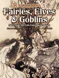 Rackham's Fairies, Elves and Goblins: More than 80 Full-Color Illustrations