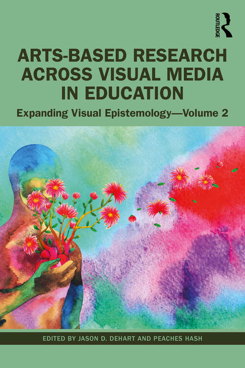 Book cover of Arts-Based Research Across Visual Media in Education: Expanding Visual Epistemology - Volume 2