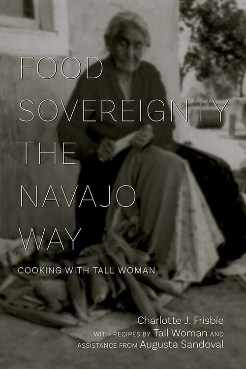 Book cover of Food Sovereignty the Navajo Way: Cooking with Tall Woman