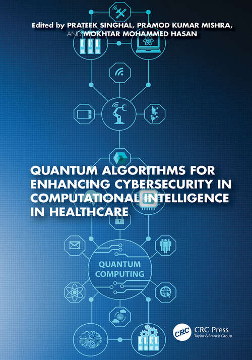 Book cover of Quantum Algorithms for Enhancing Cybersecurity in Computational Intelligence in Healthcare (1)