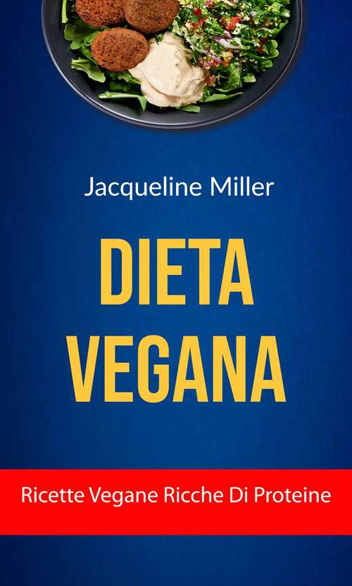Book cover of Dieta Vegana : Ricette Vegane Ricche Di Proteine