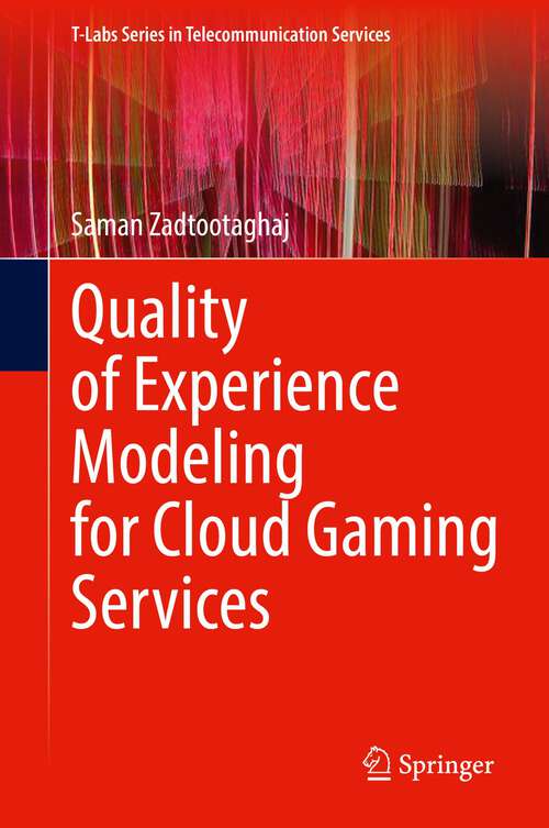 Book cover of Quality of Experience Modeling for Cloud Gaming Services (1st ed. 2022) (T-Labs Series in Telecommunication Services)