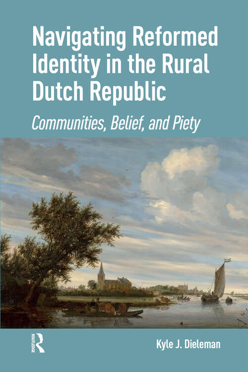 Book cover of Navigating Reformed Identity in the Rural Dutch Republic: Communities, Belief, and Piety (1)