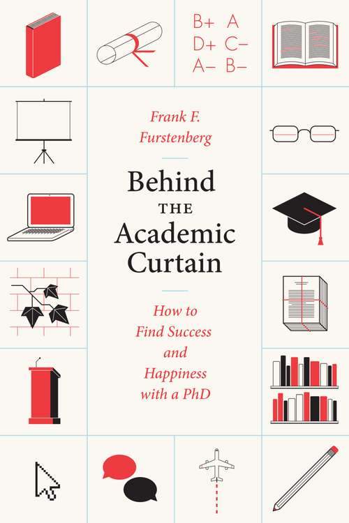Book cover of Behind The Academic Curtain: How to Find Success and Happiness with a PhD