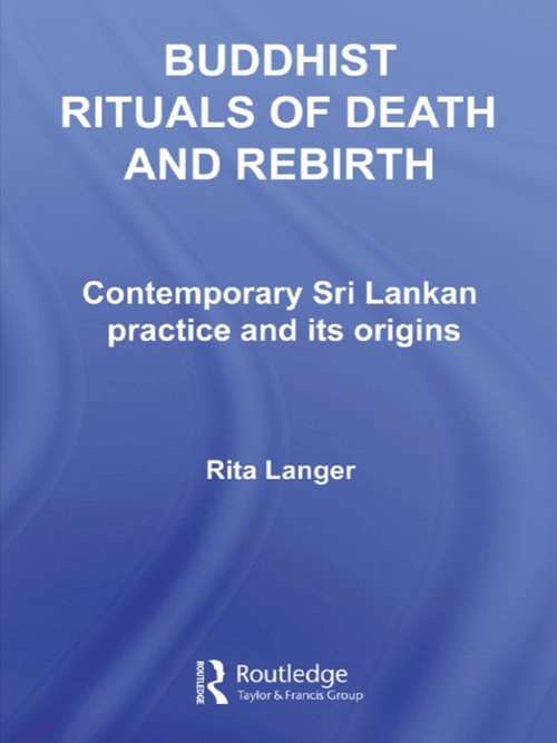 Buddhist Rituals of Death and Rebirth: Contemporary Sri Lankan Practice and Its Origins (Routledge Critical Studies in Buddhism)