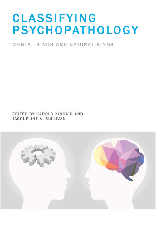 Book cover of Classifying Psychopathology: Mental Kinds and Natural Kinds (Philosophical Psychopathology)