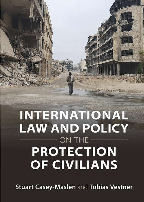 Book cover of International Law and Policy on the Protection of Civilians
