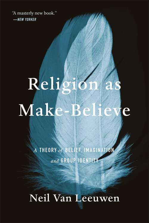 Book cover of Religion as Make-Believe: A Theory of Belief, Imagination, and Group Identity