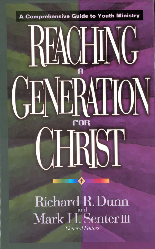 Book cover of Reaching a Generation for Christ: A Comprehensive Guide to Youth Ministry (New Edition)