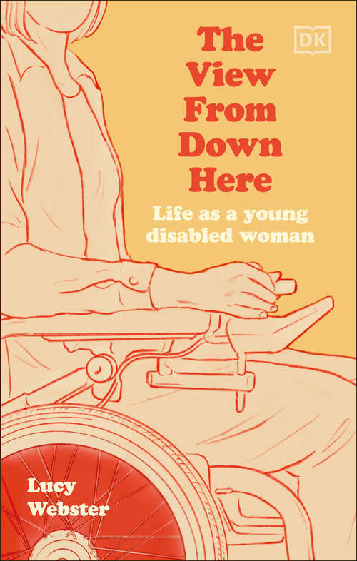 Book cover of The View From Down Here: Life as a Young Disabled Woman