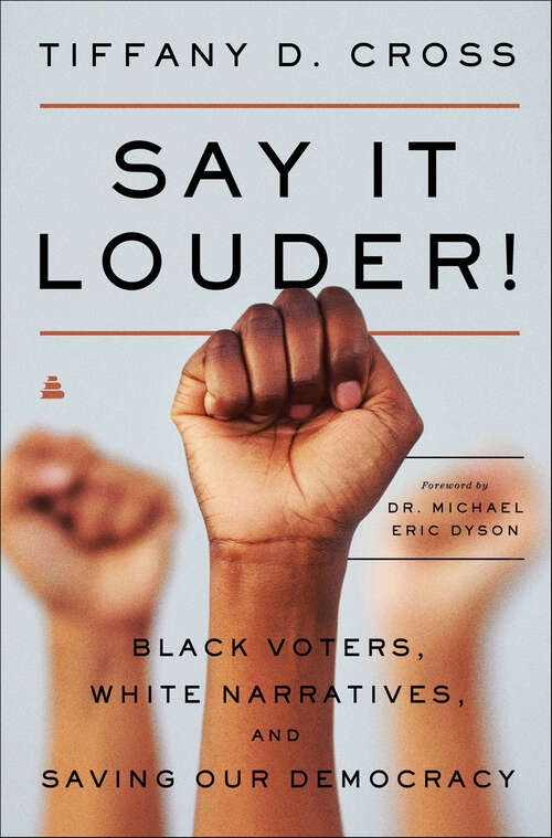 Book cover of Say It Louder!: Black Voters, White Narratives, and Saving Our Democracy