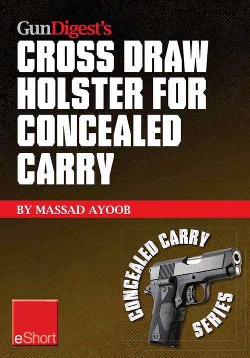 Book cover of Gun Digest’s Cross Draw Holster for Concealed Carry eShort