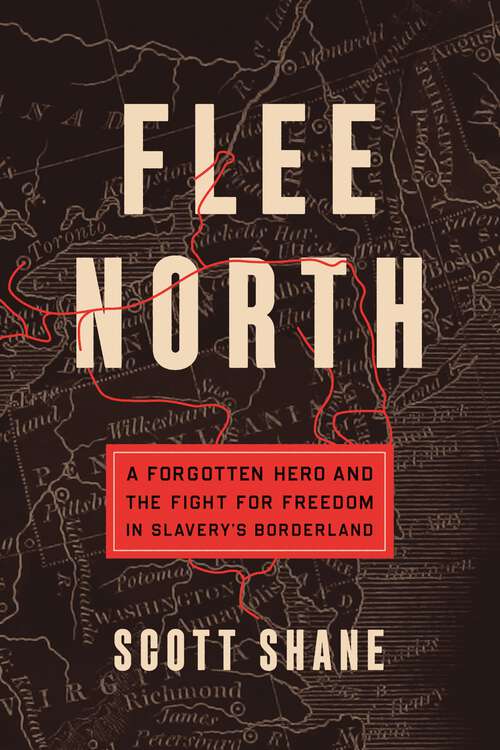 Book cover of Flee North: A Forgotten Hero and the Fight for Freedom in Slavery's Borderland