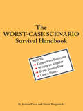 The Worst-Case Scenario Survival Handbook: How To Escape From Quicksand, Wrestle an Alligator, Break Down a Door, Land a Plane... (Worst-case Scenario Ser.)